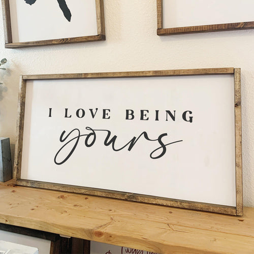 I love being yours | framed wood sign | Anniversary gift | Above over the bed sign wall art