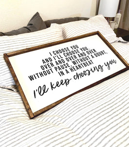 I choose you and I'll choose you over and over I'll keep choosing you | framed wood sign | Wall art | Above over the bed wall art