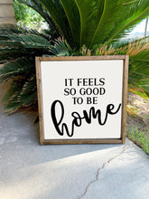 Load image into Gallery viewer, It feels so good to be home | framed wood sign | Wall art
