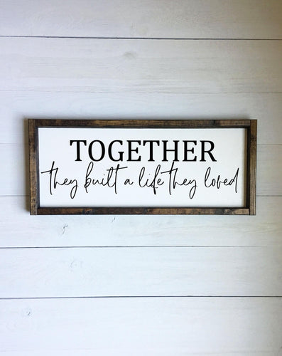 Together they built a life they loved | framed wood sign | Above over the bed Wall art | Anniversary gift | living room wall decor