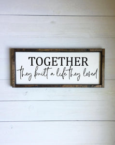 Together they built a life they loved | framed wood sign | Above over the bed Wall art | Anniversary gift | living room wall decor