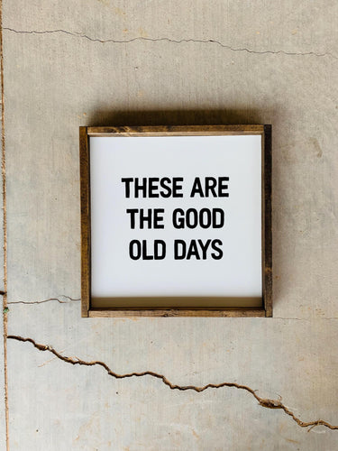 These are the good old days | framed wood sign | Living room wall art