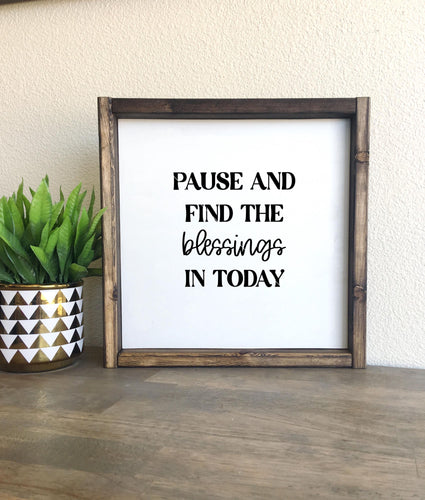 Pause and find the blessings in today | framed wood sign | Wall art
