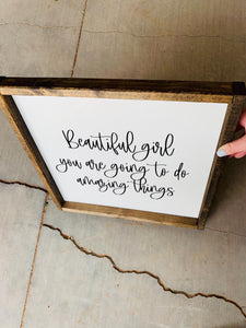 beautiful girl you are going to do amazing things | framed wood sign | Wall art