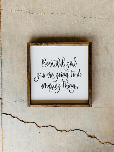 beautiful girl you are going to do amazing things | framed wood sign | Wall art