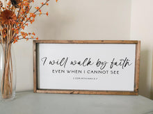 Load image into Gallery viewer, I will walk by faith even when I cannot see Corinthians | Scripture Bible verse | framed wood sign | Wall art