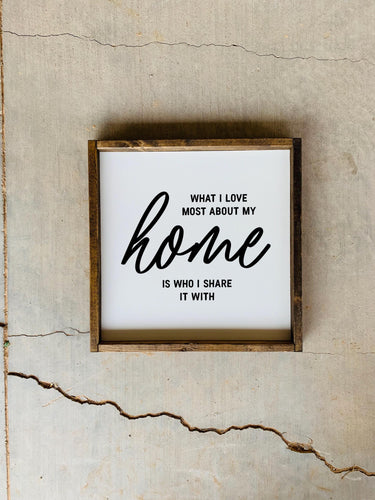 What I love most about my home is who I share it with Wood Sign - Rustic Farmhouse Wall Decor | Gift for Family & Friends | Wall art