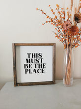 Load image into Gallery viewer, This must be the place | framed wood sign | Wall art