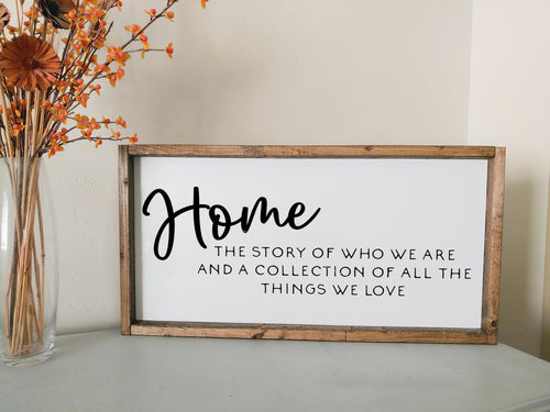Home the story of who we are and a collection of all the things we love | framed wood sign | Wall art