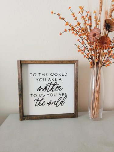 To the world you are a mother to us you are the world framed wood sign | Mothers day gift | Gift for mom | Gift for wife | Wall art