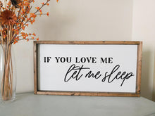 Load image into Gallery viewer, If you love me let me sleep | framed wood sign | Above the bed sign | Master bedroom wall decor | Wall art