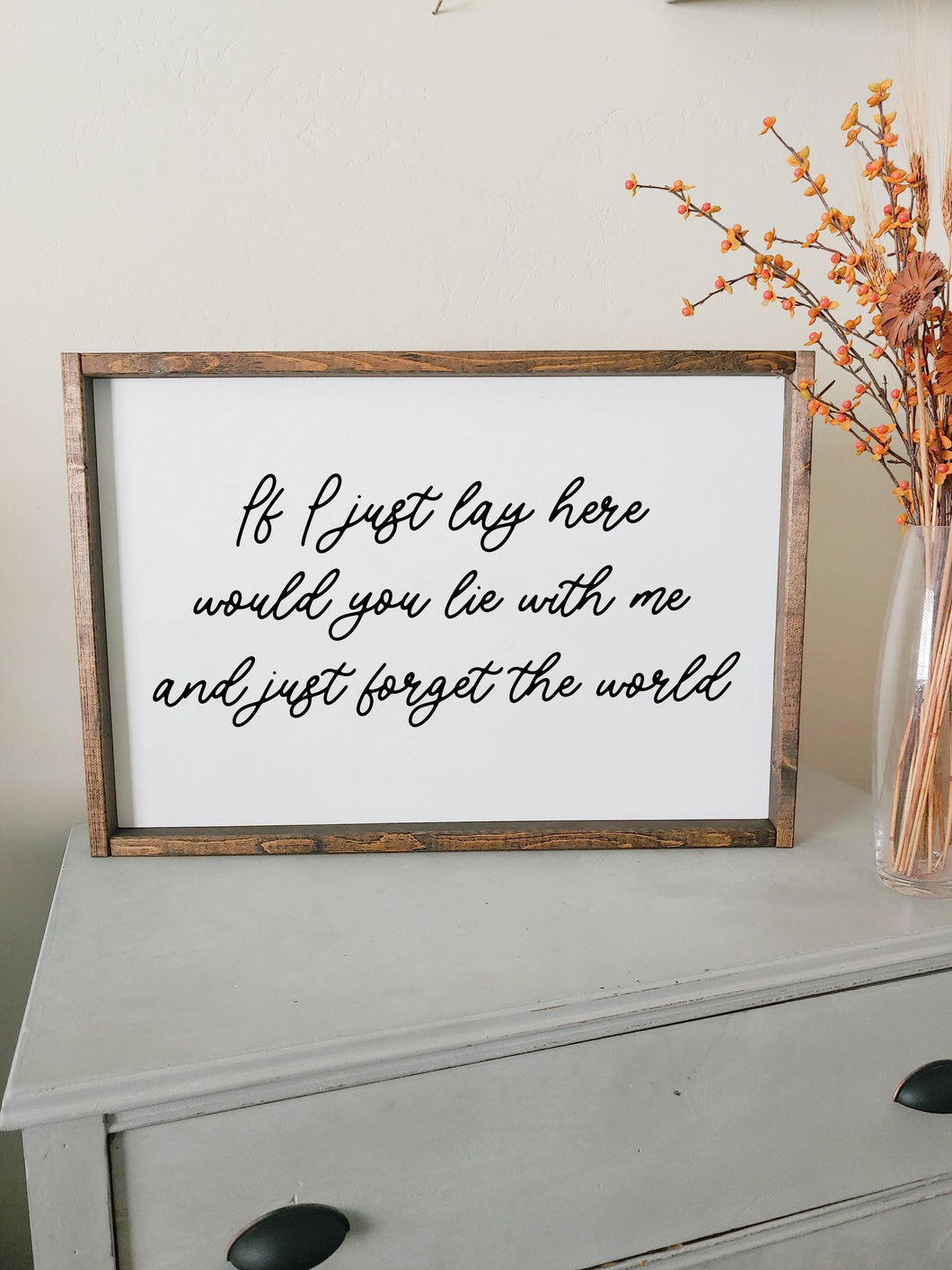 If I just lay here would you lie with me and just forget the world framed wood sign Song Lyric Wall Decor | Above over the bed wall art sign