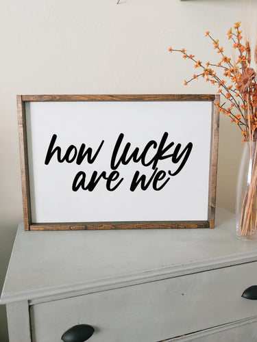 How lucky are we | framed wood sign | Wall art | Anniversary gift | Home decor gift