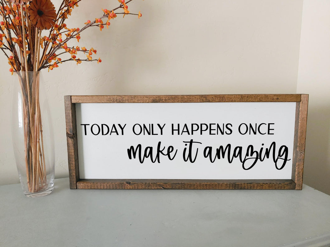 Today only happens once make it amazing | framed wood sign | Wall art