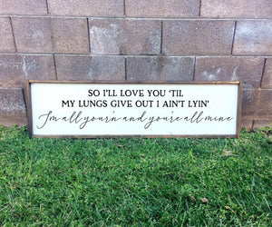 Ill love you til my lungs give out I ain't lyin' I'm all your'n and you're all mine | framed wood sign | Wall art | Above the bed wall decor