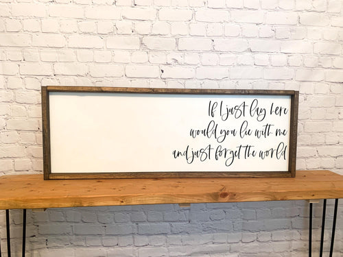 If I just lay here would you lie with me and just forget the world framed wood sign | Above over the bed Wall art Master bedroom wall decor