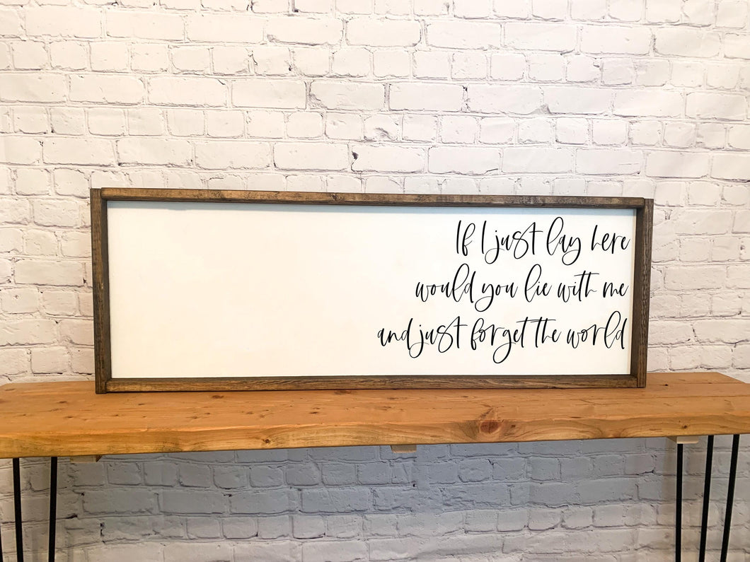 If I just lay here would you lie with me and just forget the world framed wood sign | Above over the bed Wall art Master bedroom wall decor