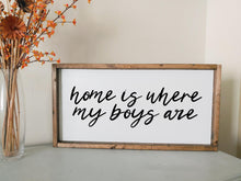 Load image into Gallery viewer, Home is where my boys are | framed wood sign | Entry way wall decor | Above over couch wall art | Living room home decor