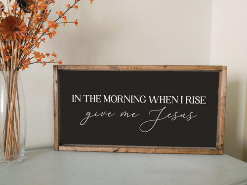 In the morning when I rise give me Jesus | framed wood sign | Entry way wall decor | Above over bed wall art | Master bedroom home decor