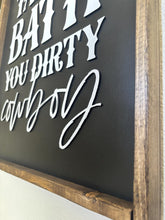 Load image into Gallery viewer, Take a bath you dirty cowboy | framed wood sign | Above toilet over sink wall decor | Western bathroom wall art | country home decor