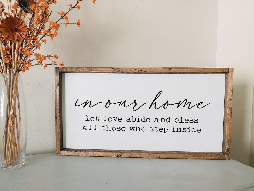 In our home let love abide and bless all those who step inside | framed wood sign | Wall art | Entry way wall decor | Above the couch sign