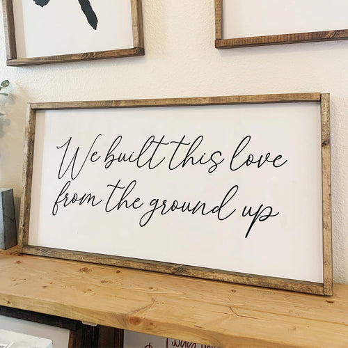 We built this love from the ground up | framed wood sign | Country lyrics sign | Above the bed decor | Anniversary gift | Wall art