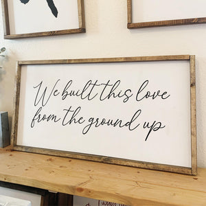 We built this love from the ground up | framed wood sign | Country lyrics sign | Above the bed decor | Anniversary gift | Wall art