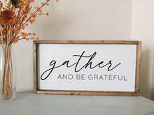 Load image into Gallery viewer, Gather and be grateful | framed wood sign | Wall art | Entry way wall decor | Above the couch sign | Fall thanksgiving home decor