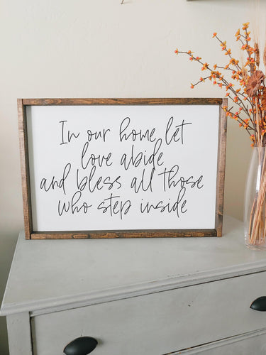 In our home let love abide and bless all those who step inside | framed wood sign | Wall art | Living and dining room wall decor | Entry way