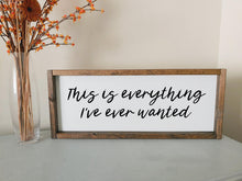 Load image into Gallery viewer, This is everything I&#39;ve ever wanted framed wooden sign | Above over the bed Wall art Master bedroom wall decor | living room decorations