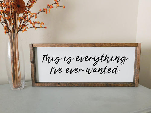 This is everything I've ever wanted framed wooden sign | Above over the bed Wall art Master bedroom wall decor | living room decorations