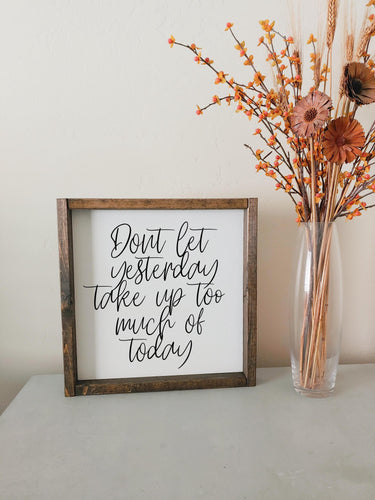 Don't let yesterday take up too much of today | framed wood sign | Living room wall art | motivational sayings