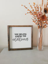 Load image into Gallery viewer, You belong among the wildflowers | framed wood sign | Nursery wall art | Above the bed wall decorations