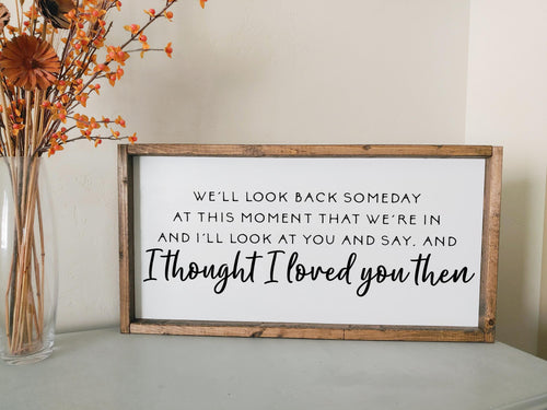 I thought I loved you then | framed wood sign | first dance song anniversary gift | Wall art