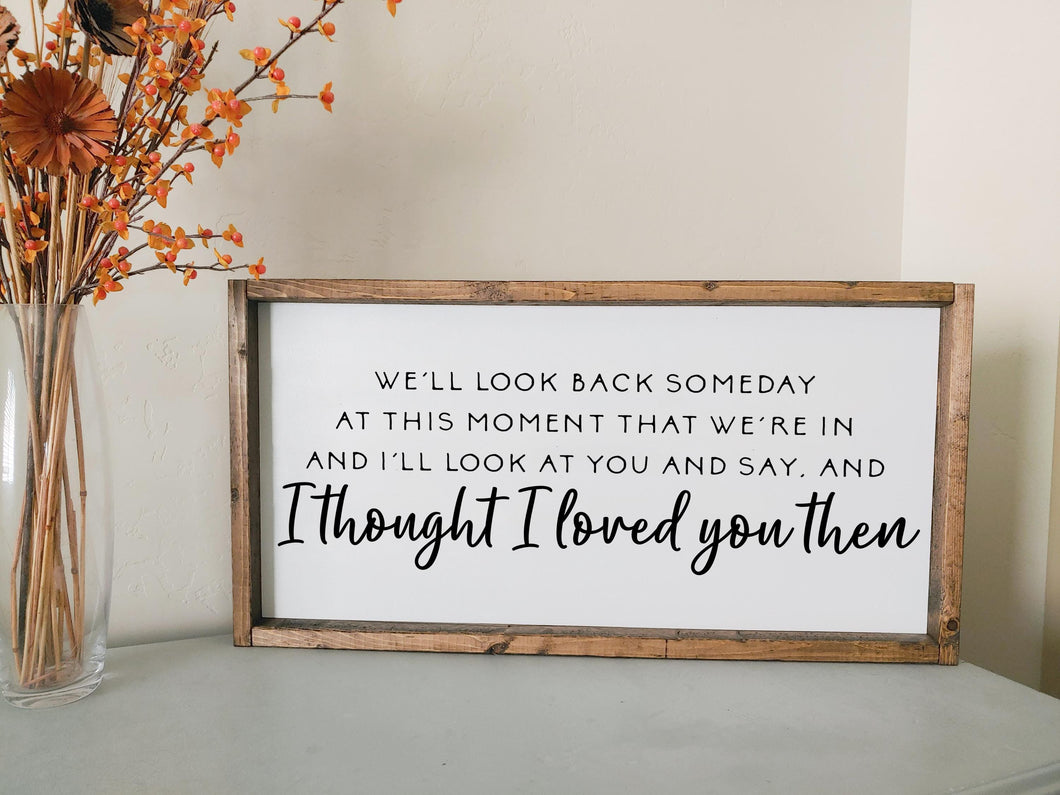 I thought I loved you then | framed wood sign | first dance song anniversary gift | Wall art