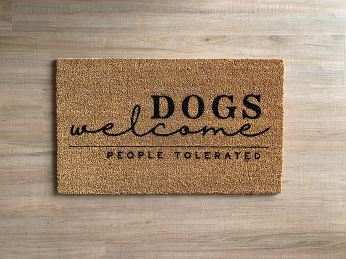 Dogs welcome people tolerated | Doormat