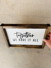 Load image into Gallery viewer, Together we have it all | Framed wood sign