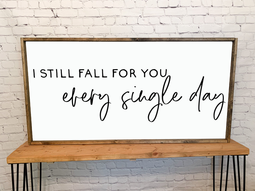 I still fall for you every single day | Framed wood sign