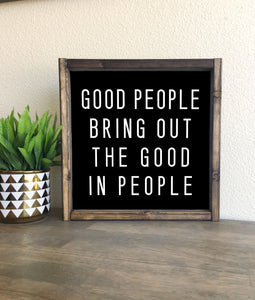 Good people bring out the good in people