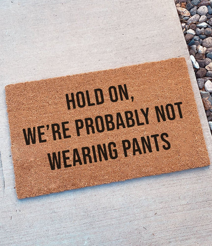 Hold on we're probably not wearing pants | Doormat