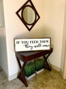 If you feed them they will come | Framed wood sign