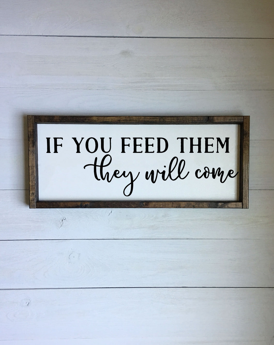 If you feed them they will come | Framed wood sign