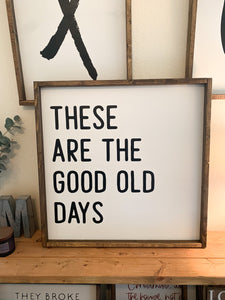 These are the good old days | Framed wood sign