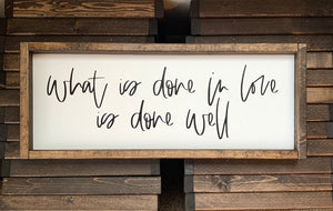 What is done in love is done well | Framed wood sign