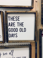 Load image into Gallery viewer, These are the good old days | Framed wood sign