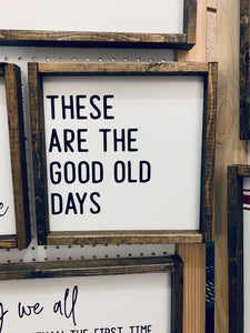 These are the good old days | Framed wood sign