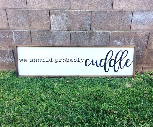 We should probably cuddle | Framed wood sign