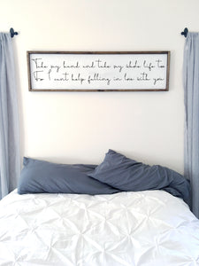 Take my hand and take my whole life too | Framed wood sign