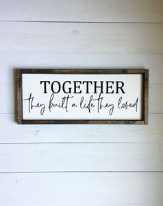 Together they built a life they loved | Framed wood sign