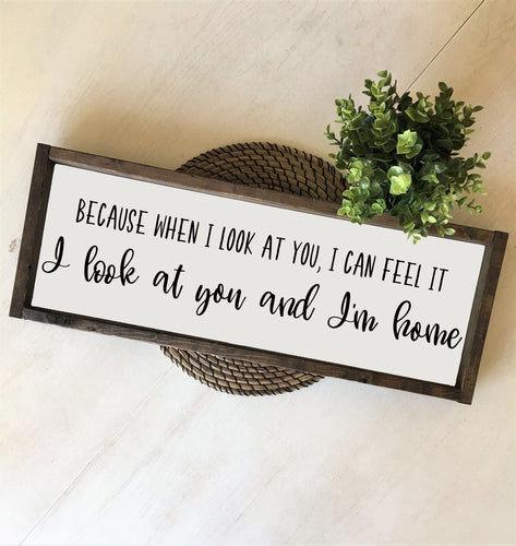 When I look at you I'm home | Framed wood sign